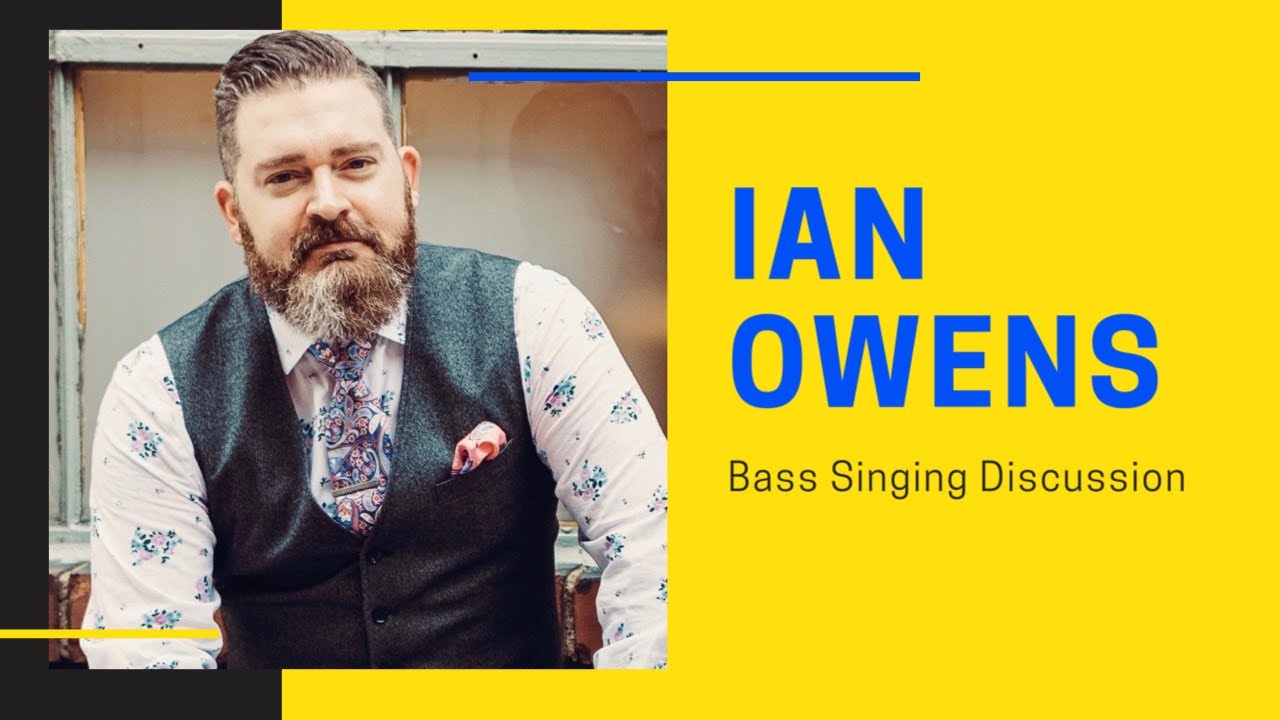 Ian Owens | Bass Singing Discussion | Bass Singing Tips