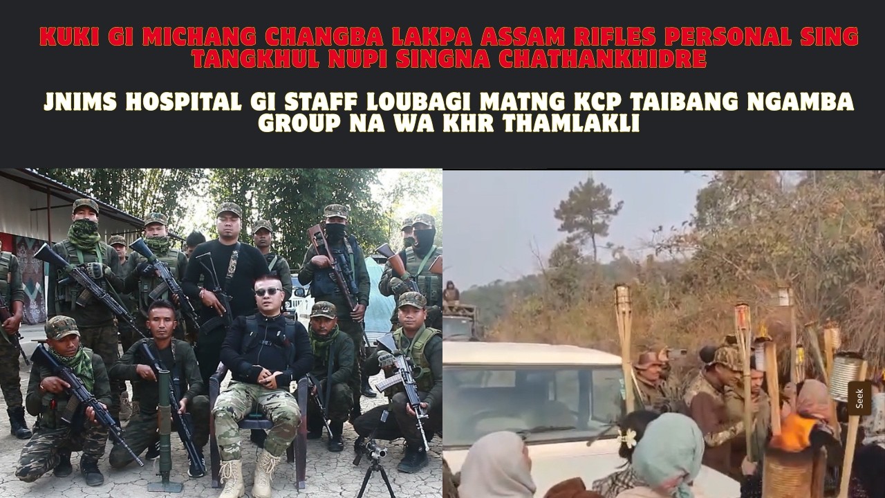 CHINGNANINGAI OIBA MAONGDA KUKI KHUN TMNA LAKPA ASSAM RIFLES TANGKHUL NUPI SINGNA CHATHNKHDARE