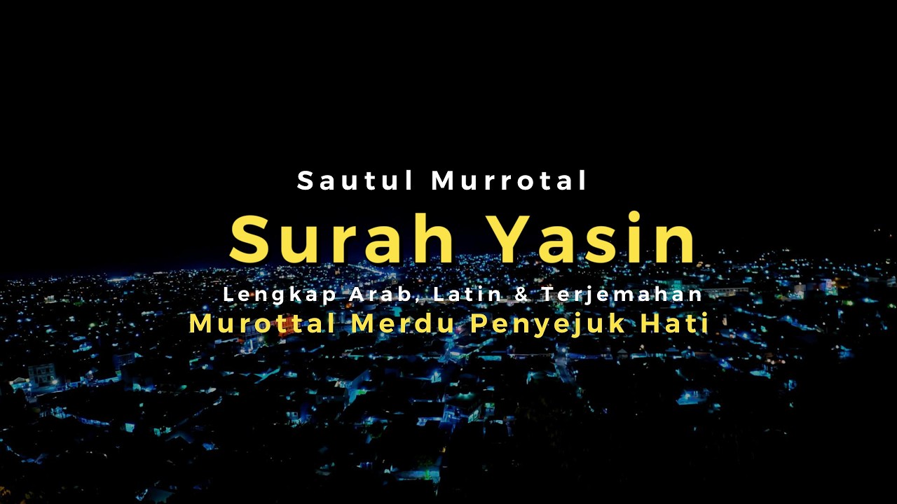 Surah Yasin Lengkap Arab, Latin & Terjemahan | Murottal Merdu Penyejuk Hati