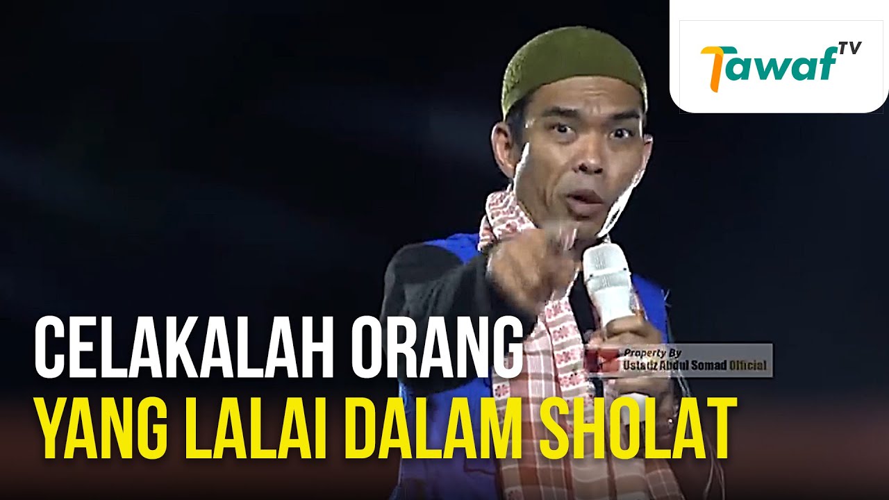 Ustadz Abdul Somad - Celakalah Orang yang Lalai dalam Sholat