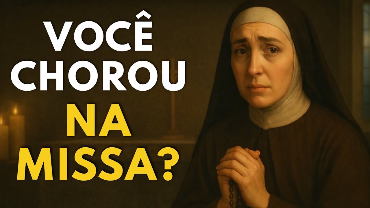 SANTA TERESA EXPLICA POR QUE VOCÊ CHORA SEM MOTIVO DURANTE A MISSA