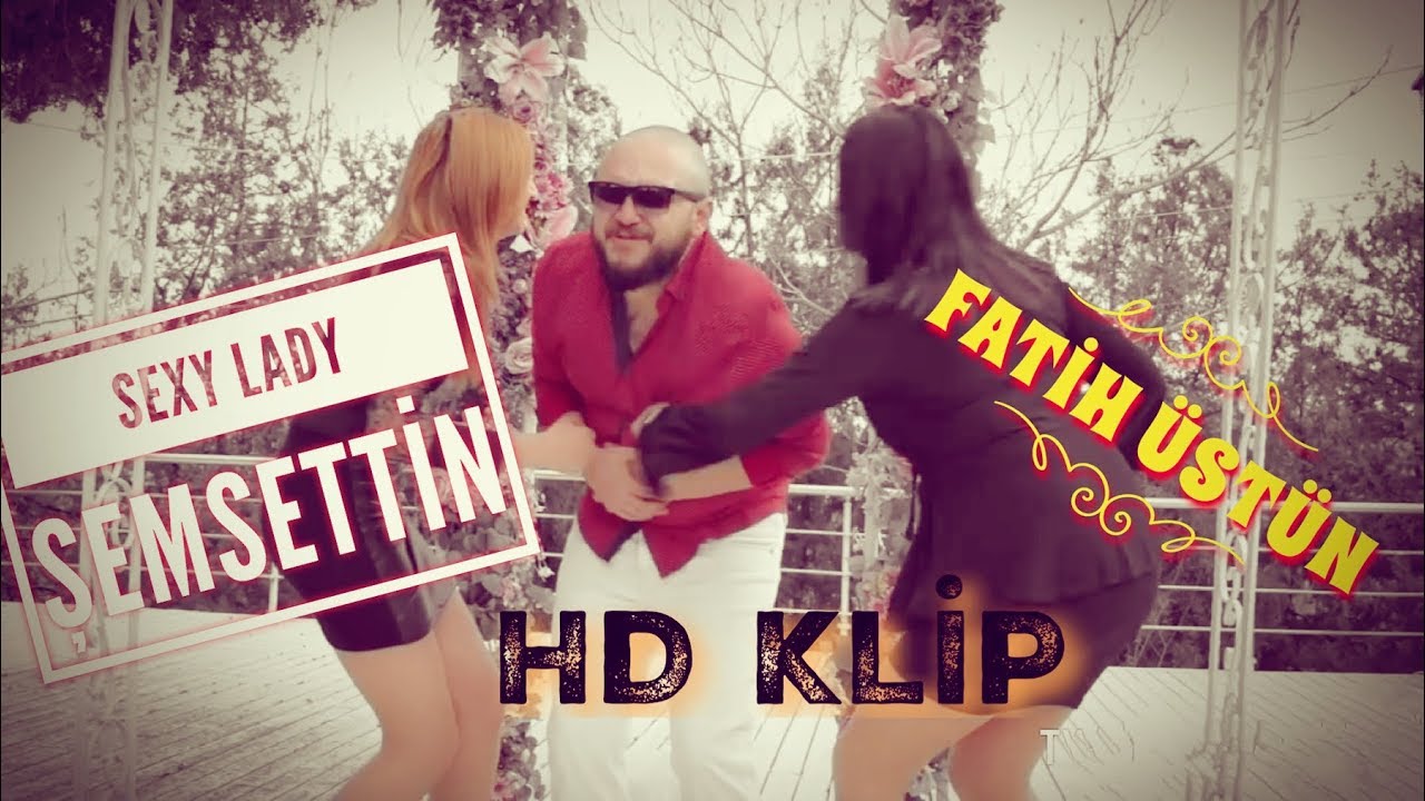 FATİH ÜSTÜN - ŞEMSETTİN (SEXY LADY )
