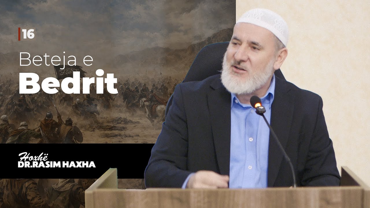 16. Beteja e Bedrit - Hoxhë Dr. Rasim Haxha