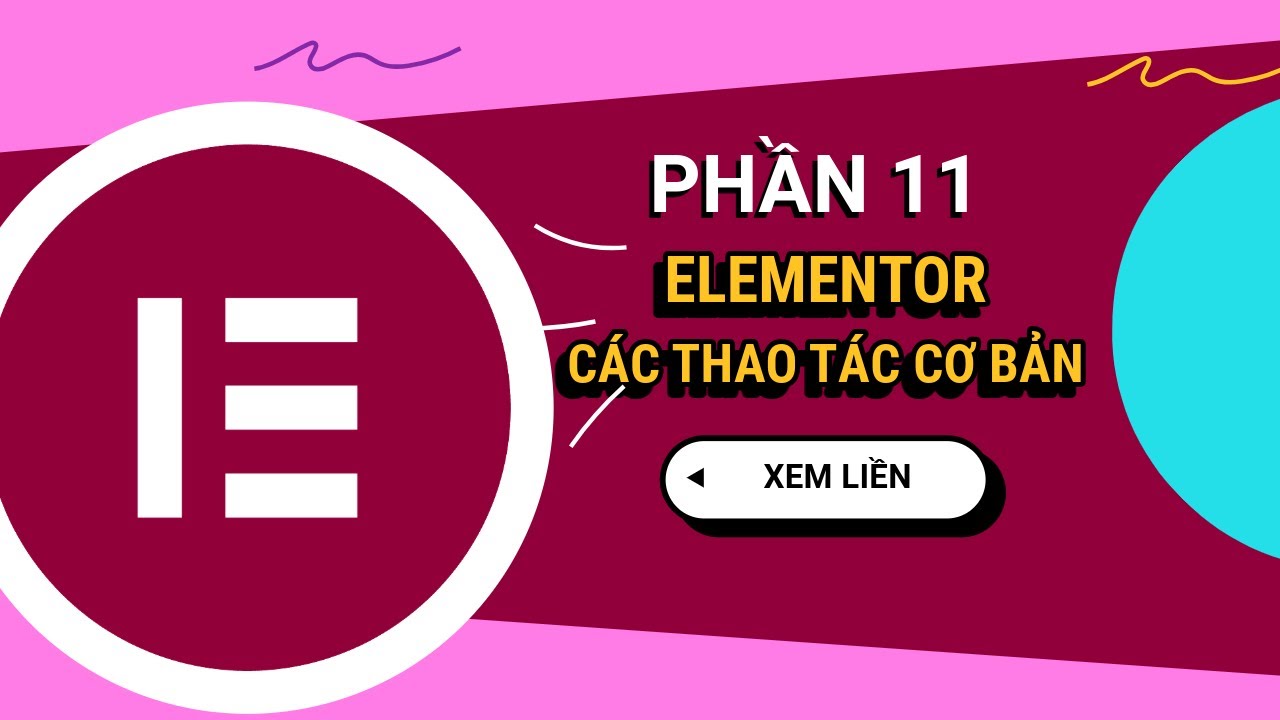 Hướng dẫn Elementor và các thao tác cơ bản | Phần 11 - WordPress Tinh Gọn 2024 | Học WordPress