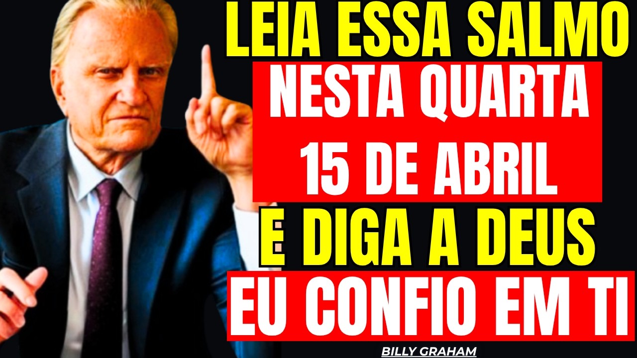 15 DE ABRIL: SALMO PODEROSO! DESTR&Oacute;I ATAQUES INVIS&Iacute;VEIS E ATIVA MILAGRES! &mdash; Billy Graham