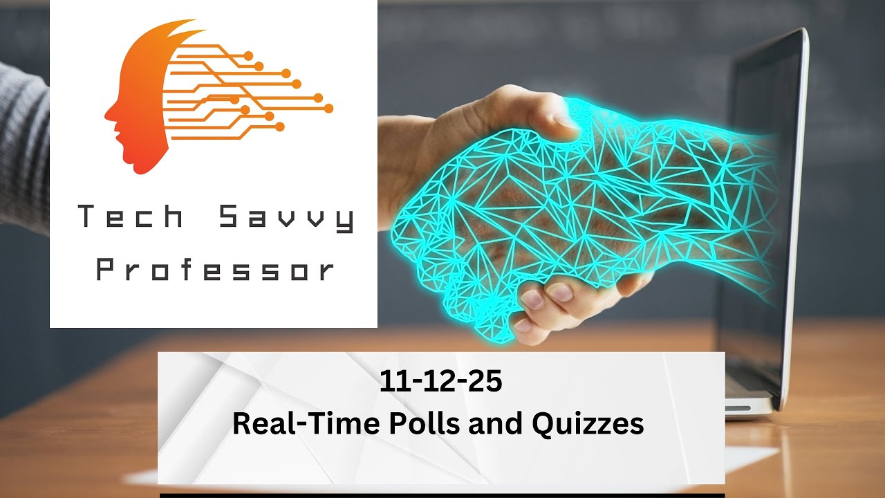 Tech Savvy Professor - 11-12-25 - Real-Time Polls and Quizzes