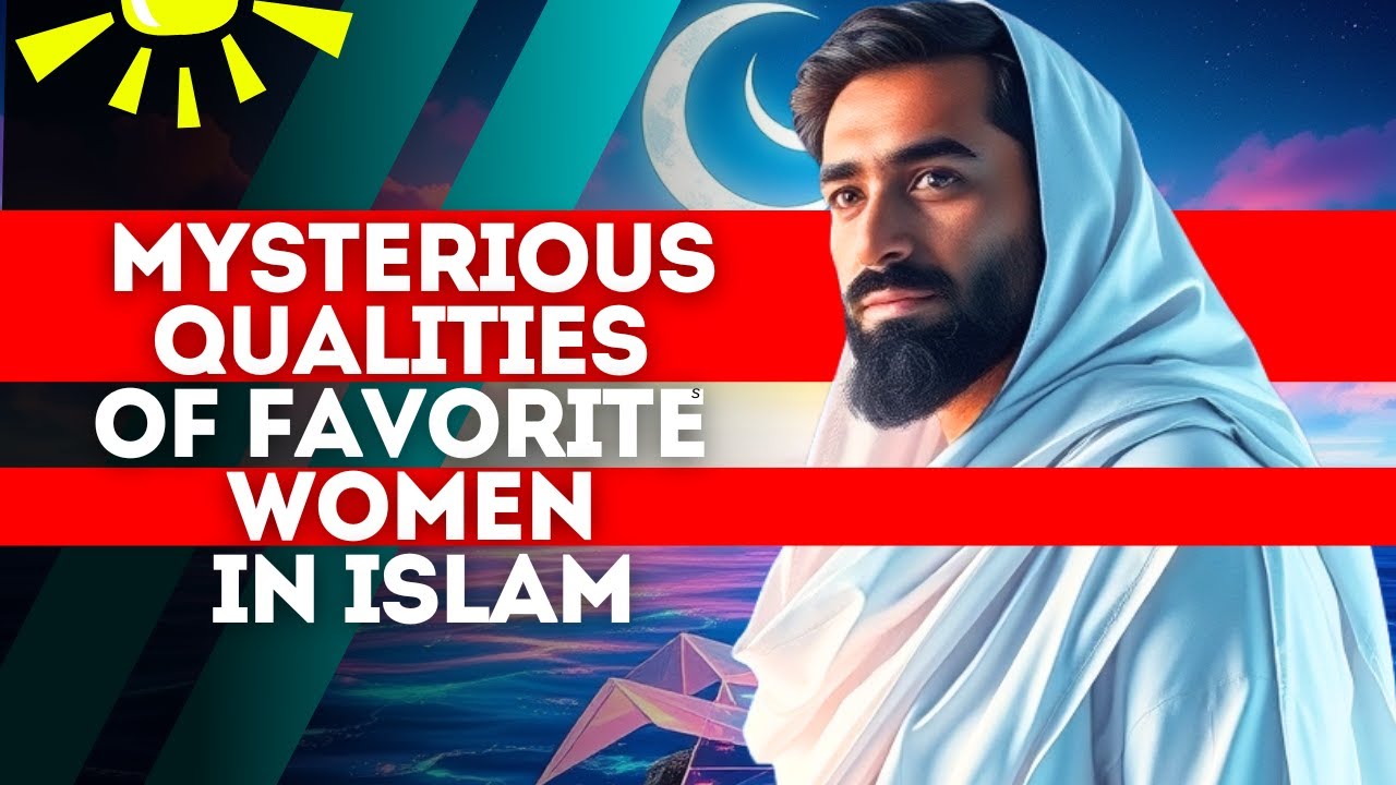 Mysterious Qualities of Favorite Women in Islam