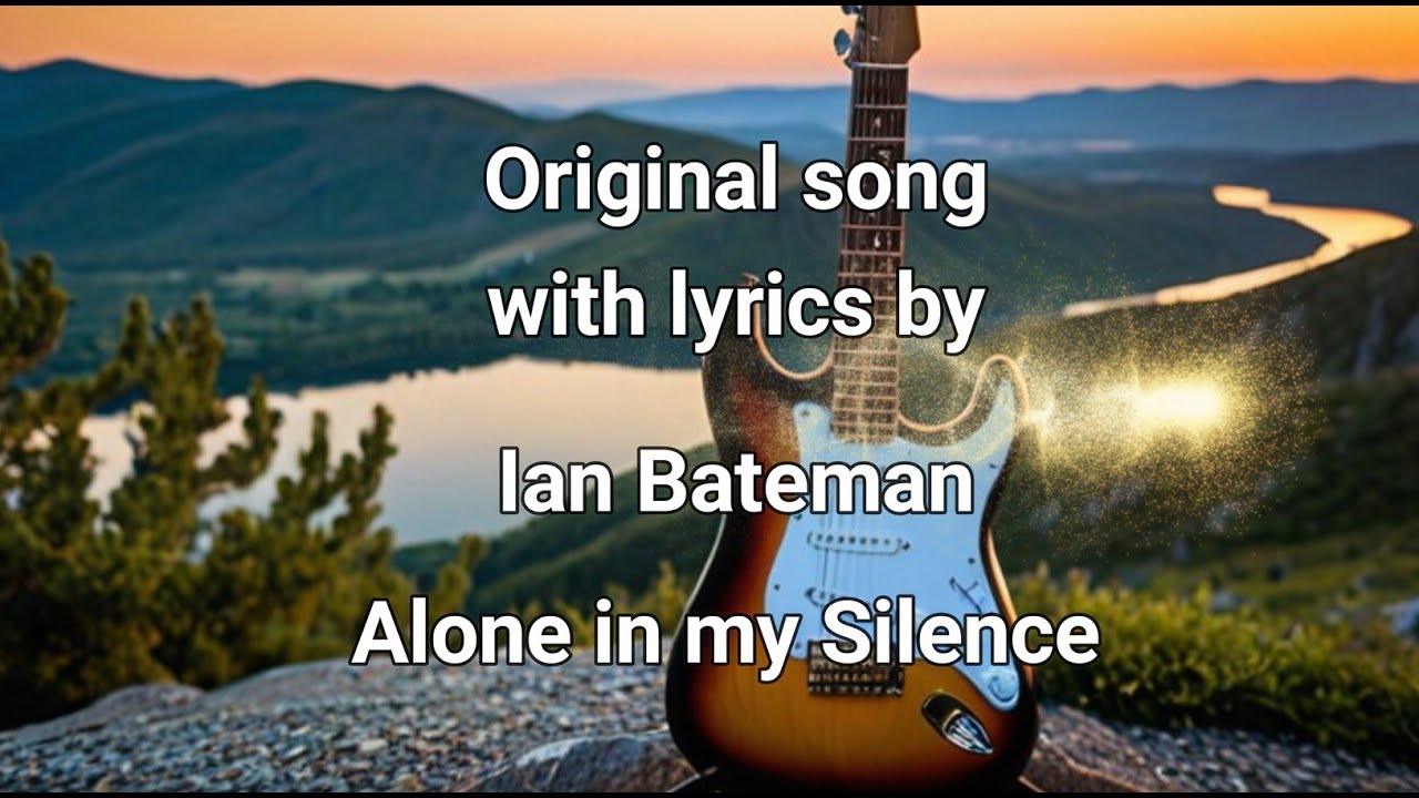 Alone in my Silence Ballad lyrics by Ian Bateman
