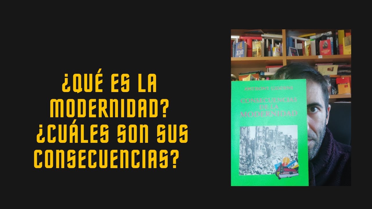 ¿QUÉ es la MODERNIDAD? ¿Cuáles son sus consecuencias?