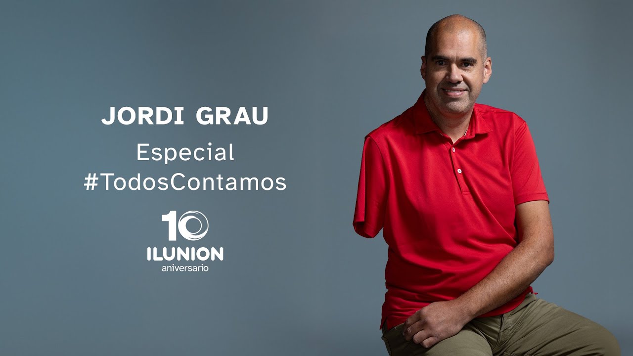 #TodosContamos | Especial 10&ordm; Aniversario ILUNION con Jordi Grau