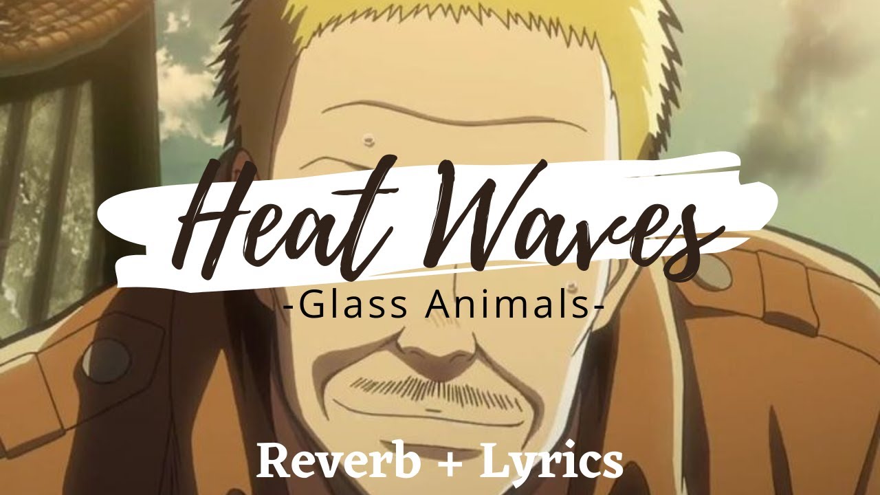 Heat Waves - Glass Animals (edit audio+lyrics)