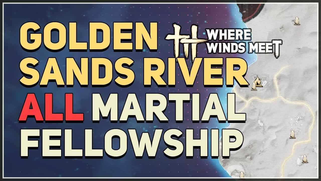 ALL Golden Sands River Martial Fellowship Locations Where Winds Meet