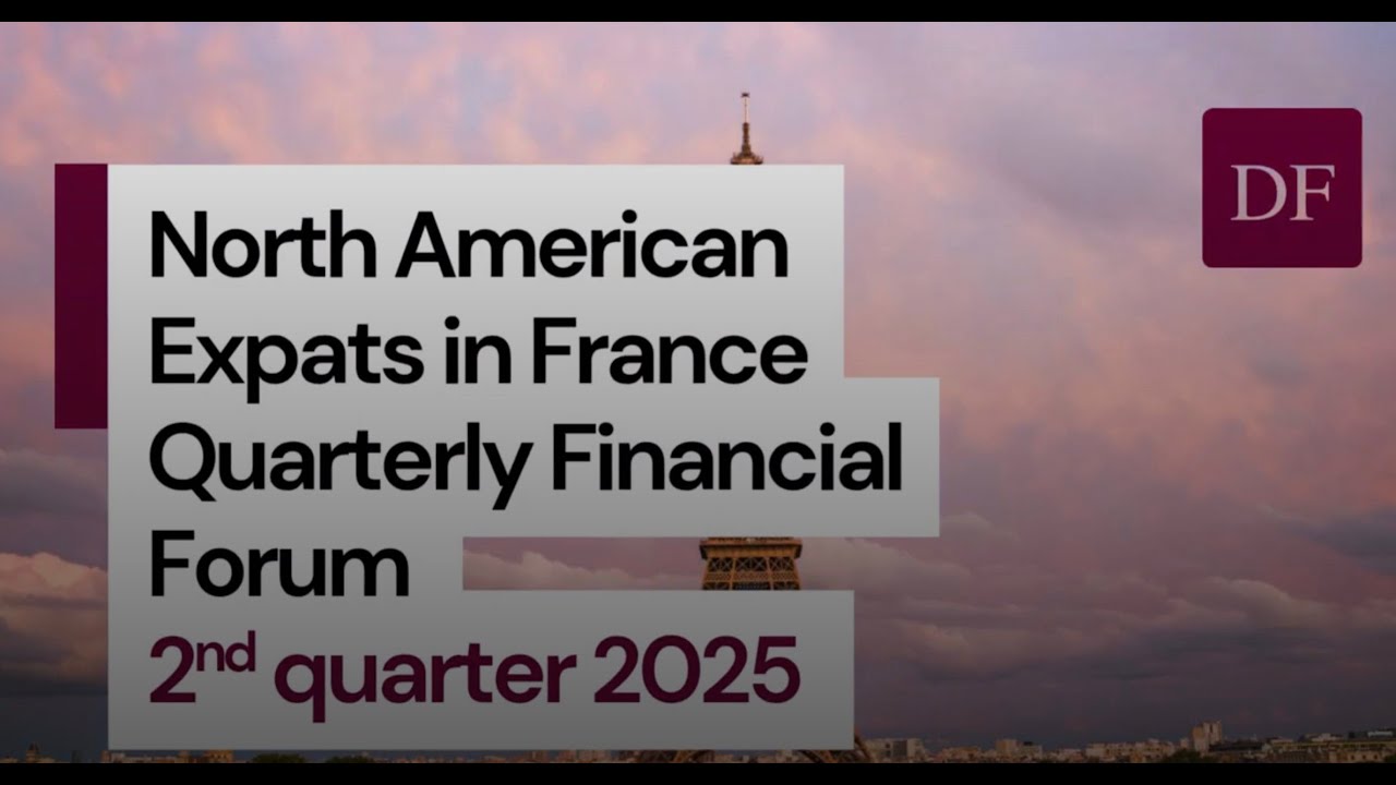 North American Expats in France Quarterly Financial Forum 2nd Quarter 2025