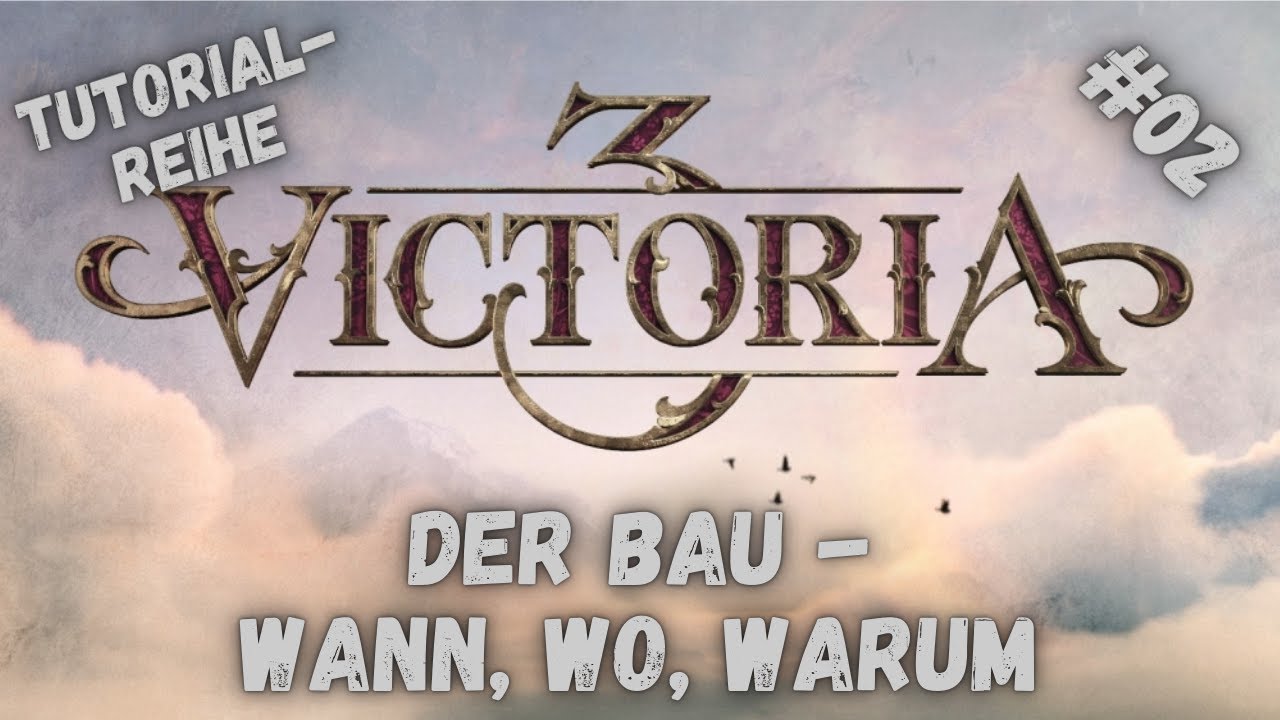 Victoria 3 - Tutorialreihe für Anfänger und Wiedereinsteiger - Der Bau