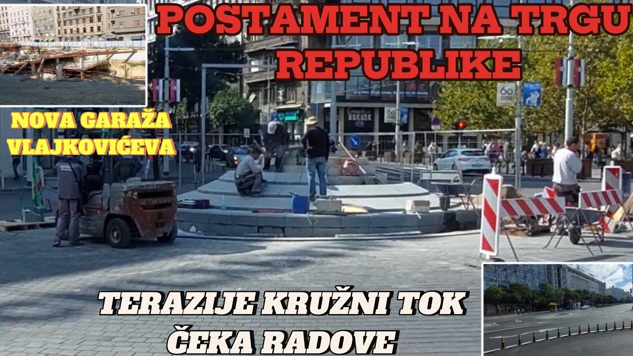Beograd radovi Trg Republike postament(kupa)Terazije kružni čeka radove,nova garaža Vlajkoviceva