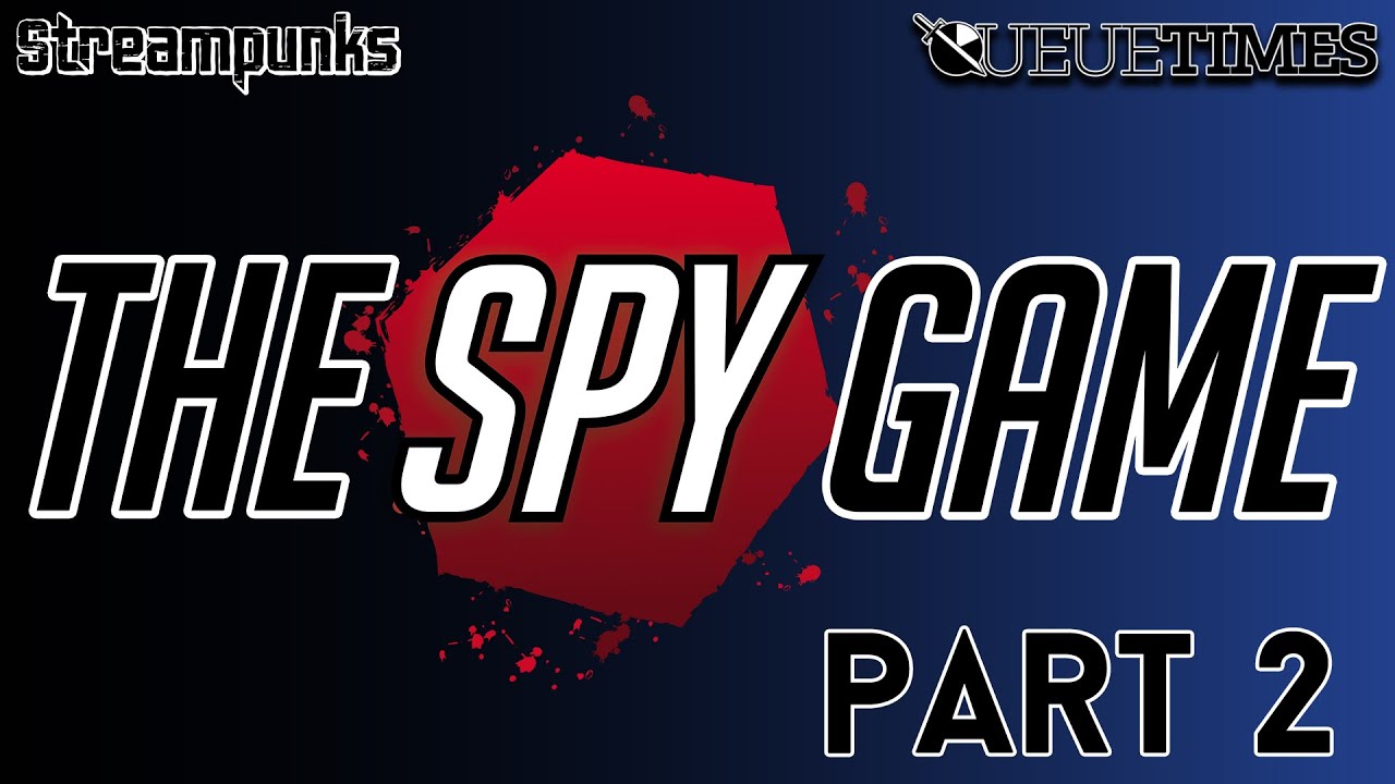 Streampunks Play : THE SPY GAME | Part 2