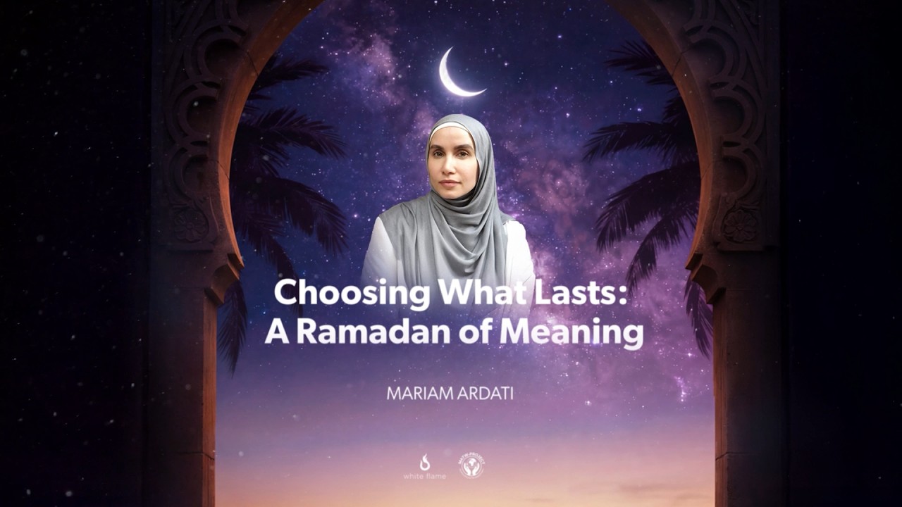 Choosing What Lasts: A Ramadan of Meaning - Mariam Ardati - Ramadan Reset 2026