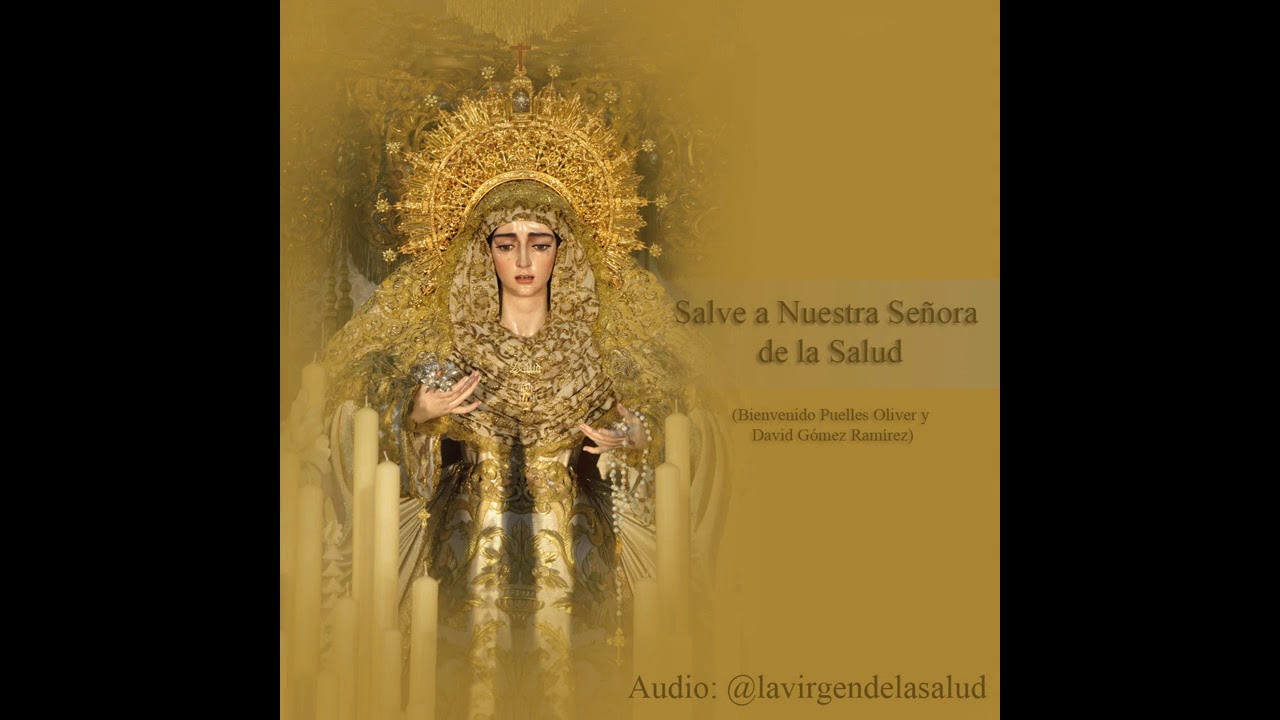 SALVE A NUESTRA SEÑORA DE LA SALUD - Bienvenido Puelles Oliver y David Gómez Ramírez.