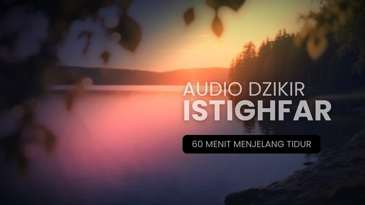 Audio Dzikir Istighfar 60 Menit | Menemani Dzikir Nafas Menjelang Tidur
