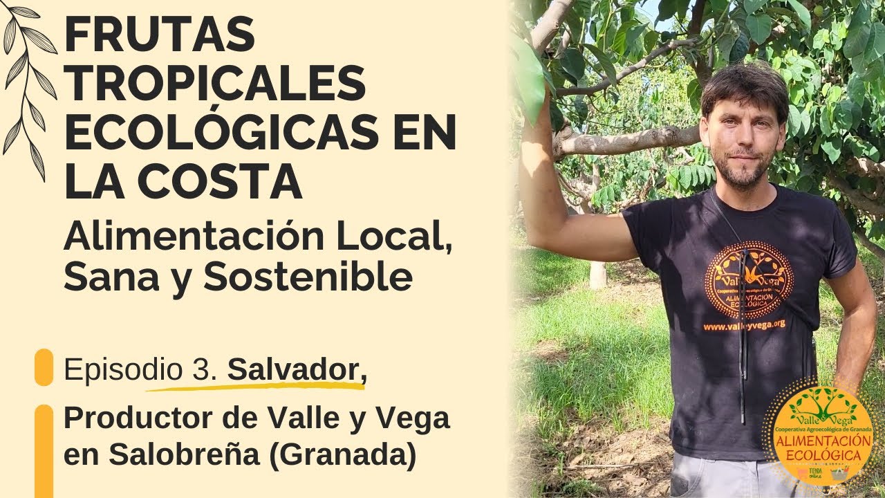 Frutas tropicales Ecológicas en Granada:Alimentación Local y Sostenible|Salvador,Valle y Vega (Ep.3)