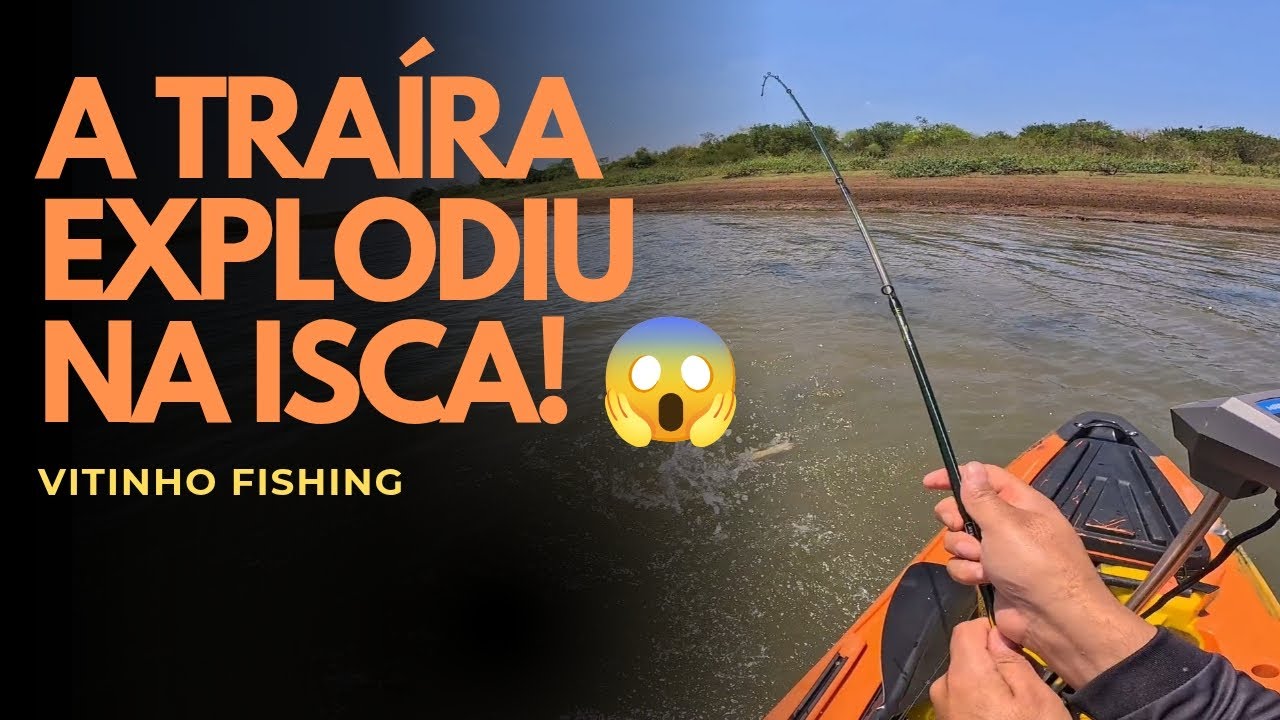 A TRAÍRA EXPLODIU NA ISCA!