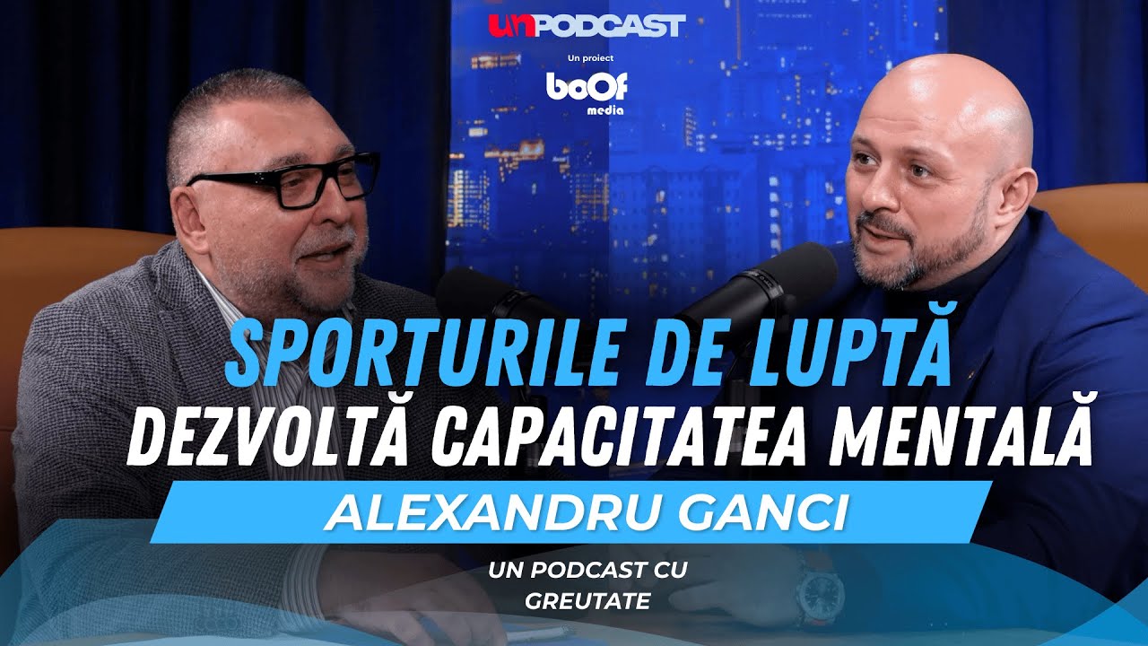 ALEXANDRU GANCI | SPORTURILE DE LUPTĂ DEZVOLTĂ CAPACITATEA MENTALĂ! - Un Podcast cu Greutate - EP 8