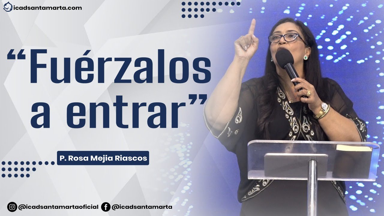 Fuérzalos a entrar - Pastora Rosa Mejía ICAD Santa Marta.