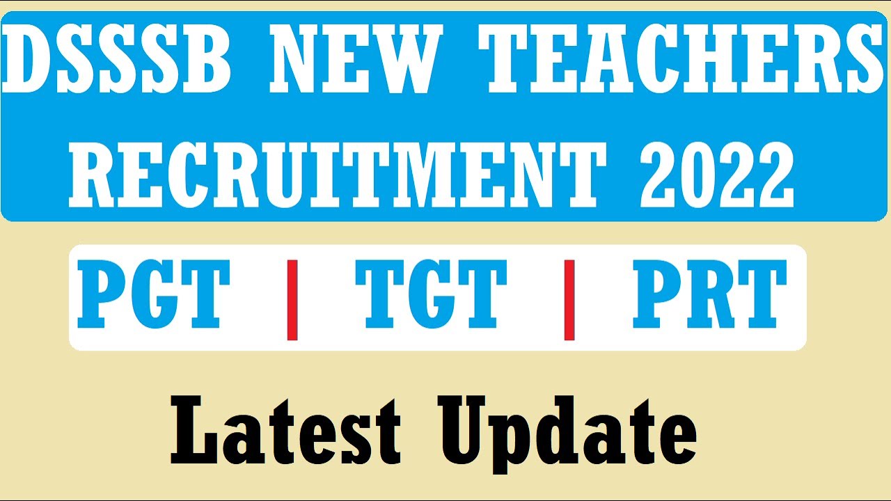 DSSSB NEW TEACHERS RECRUITMENT 2022 | DSSSB PGT TGT PRT TEACHER VACANCY 2022 | LATEST UPDATE 2022