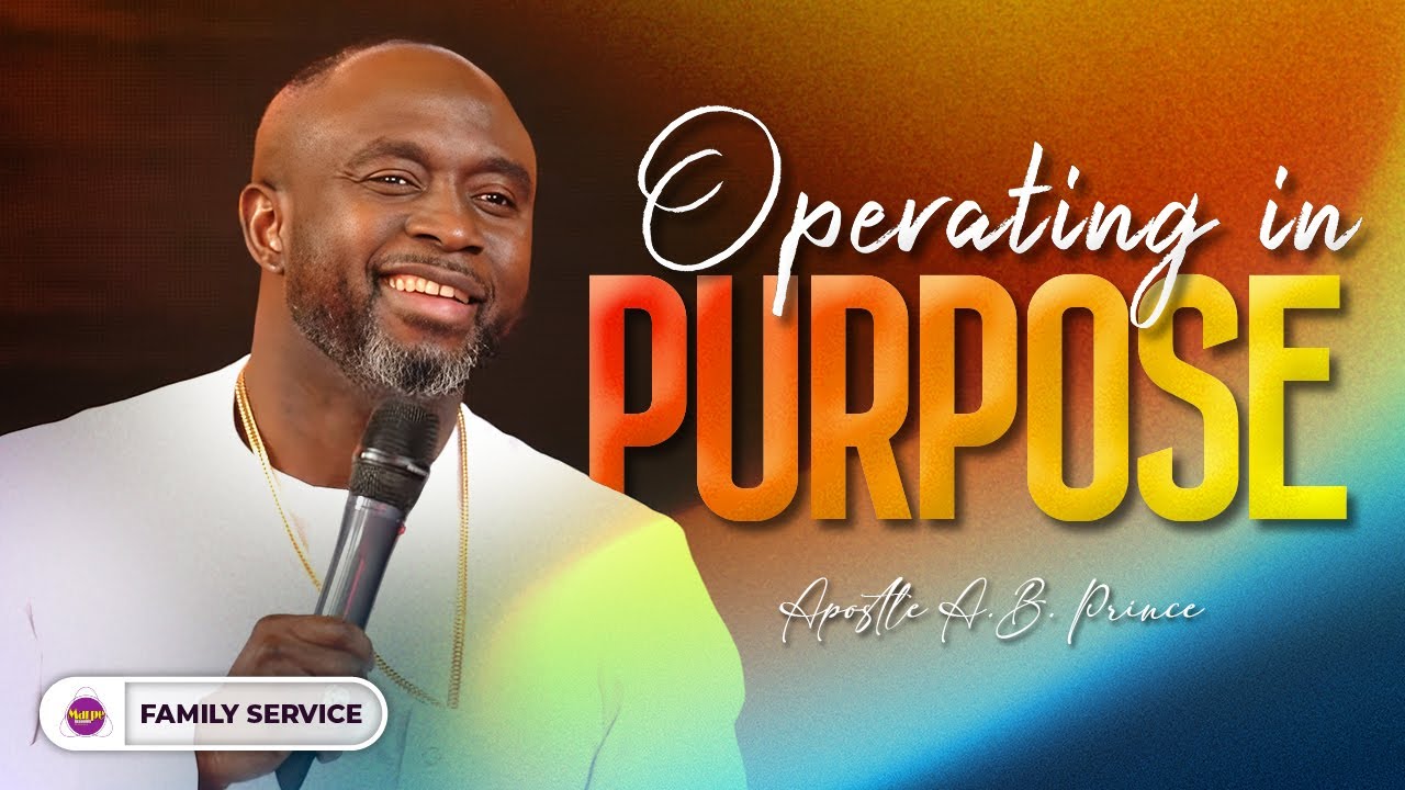 OPERATING IN PURPOSE | Apostle A.B. Prince | Marpe Assembly