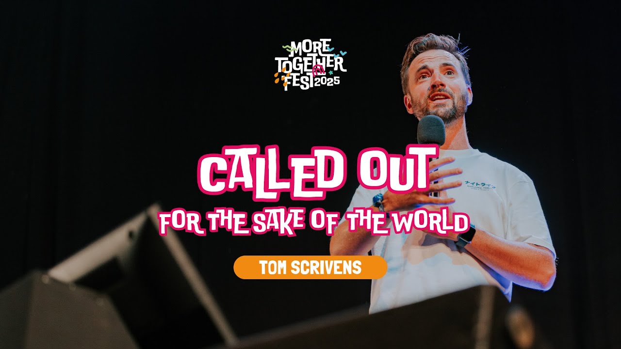 Called Out For the Sake of the World - Tom Scrivens (More Together 2025 / Session 8)