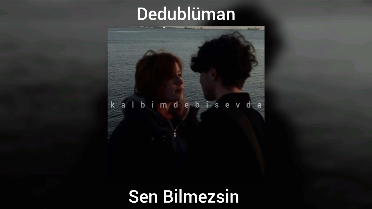 Dedublüman - Sen Bilmezsin (speed up)