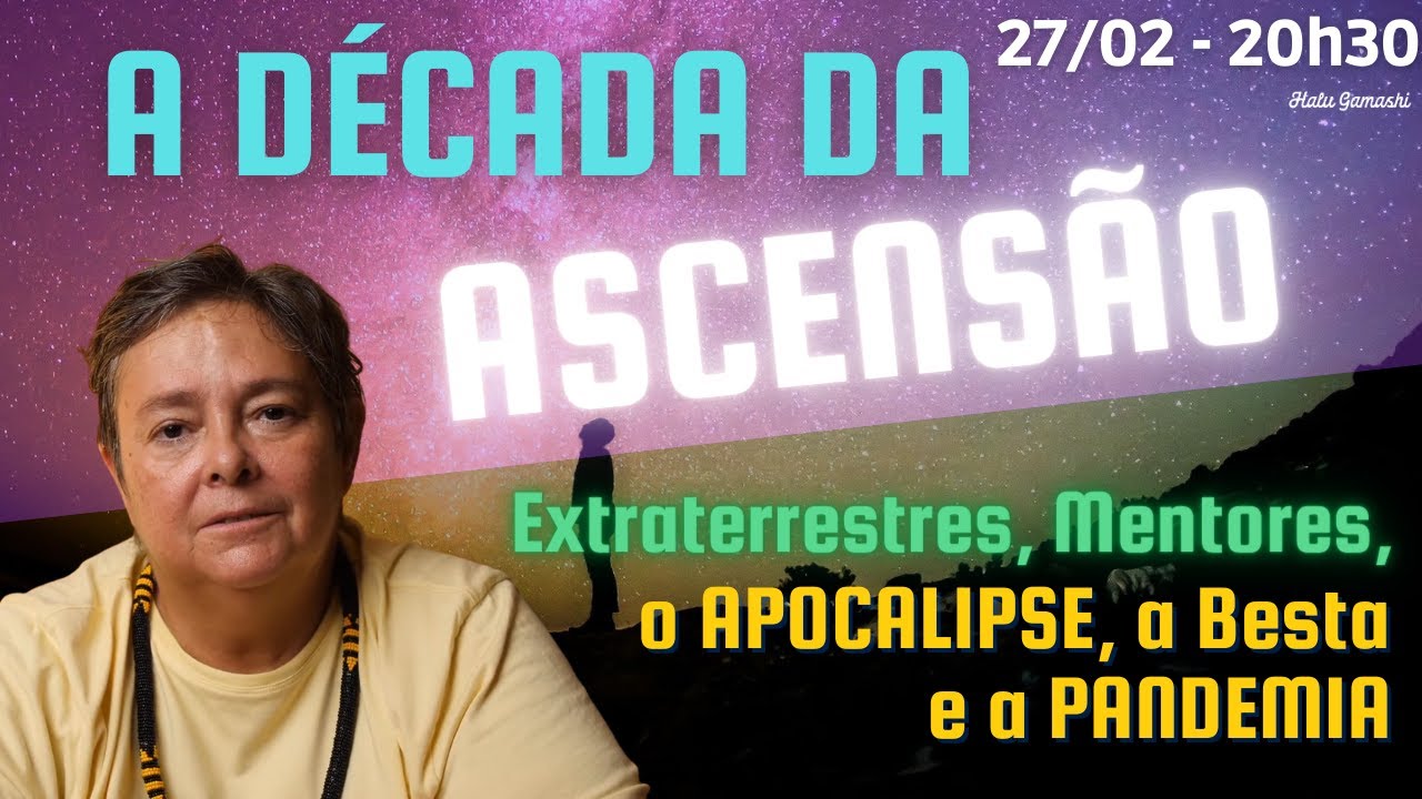 A DÉCADA DA ASCENSÃO: Contato com Mentores e Extraterrestres, o APOCALIPSE, a Besta e a PANDEMIA