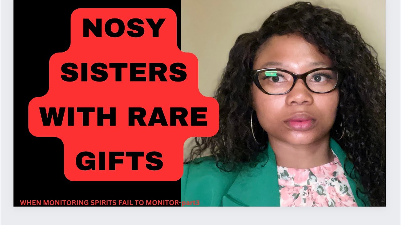 NOSY SISTERS WITH RARE GIFTS- WHEN MONITORING SPIRIT FAIL