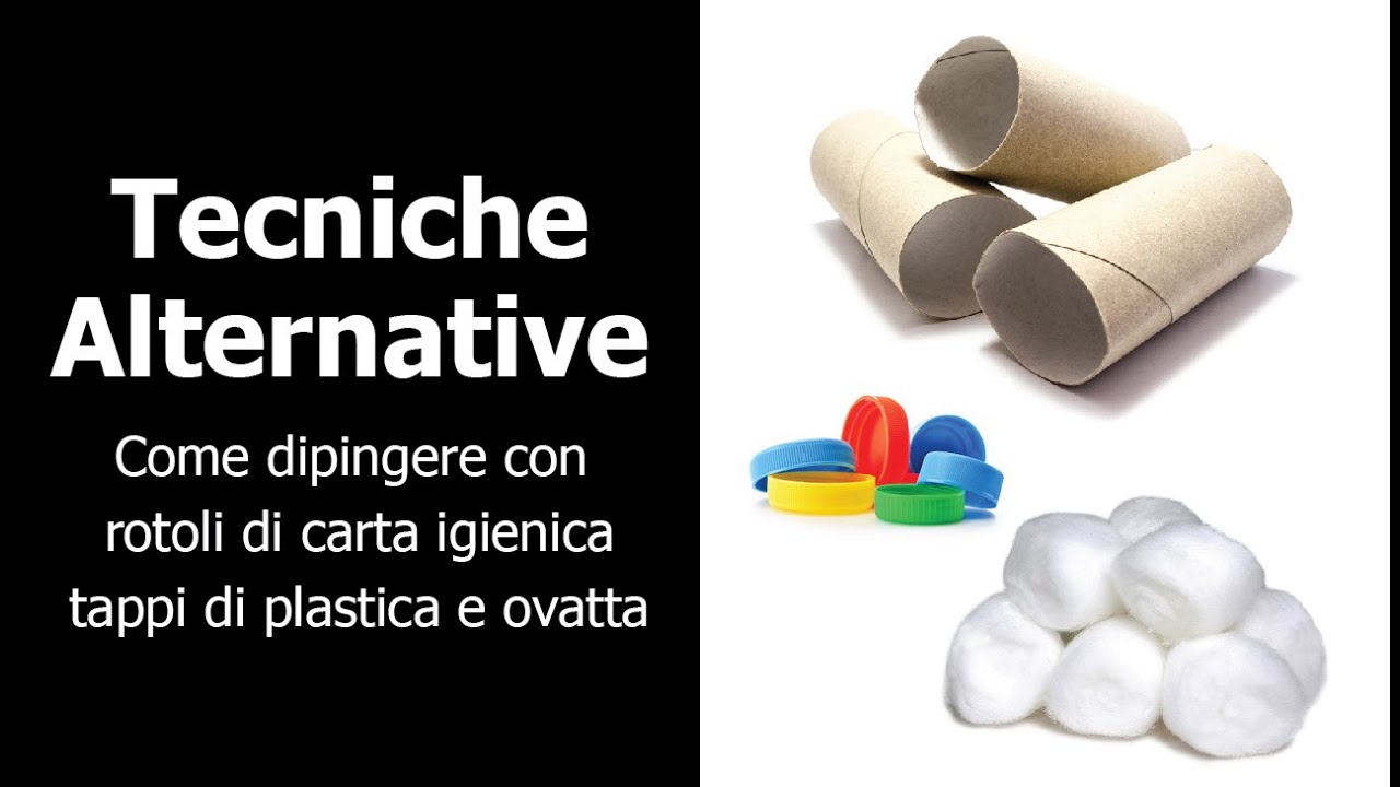 TECNICHE ALTERNATIVE - COME DIPINGERE CON ROTOLI  DI CARTA IGIENICA TAPPI DI PLASTICA E OVATTA
