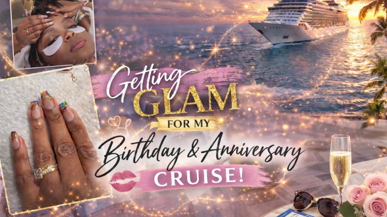Birthday & Anniversary Cruise Prep! 💅🏽✨ Nails, Lashes & Hair Transformation