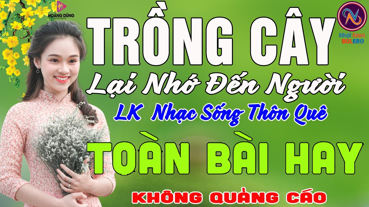 TRỒNG CÂY LẠI NHỚ ĐẾN NGƯỜI❤Nhạc Sống Thôn Quê PHỐI MỚI TOÀN BÀI HAY NHẤT❤Mở Loa Hết Cỡ Ngọt Lịm Tim