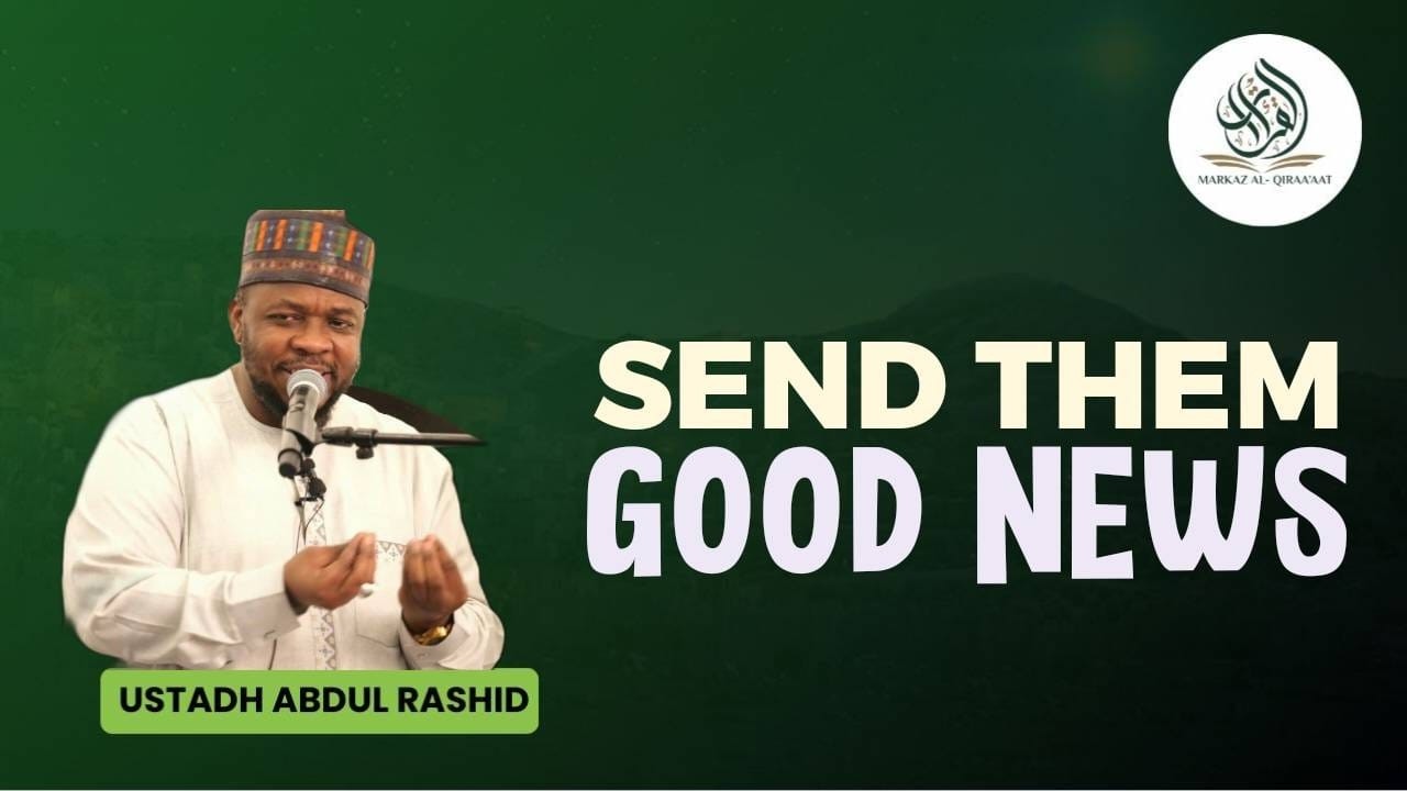 SEND THEM GOOD NEWS || BY USTADH ABDUL RASHID