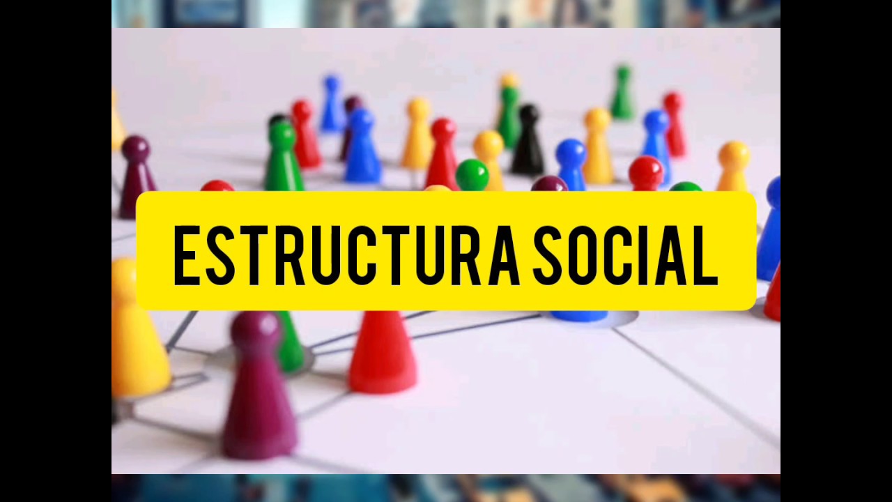 &iquest; Qu&eacute; es la ESTRUCTURA SOCIAL?... elementos, para que sirve, construcci&oacute;n...