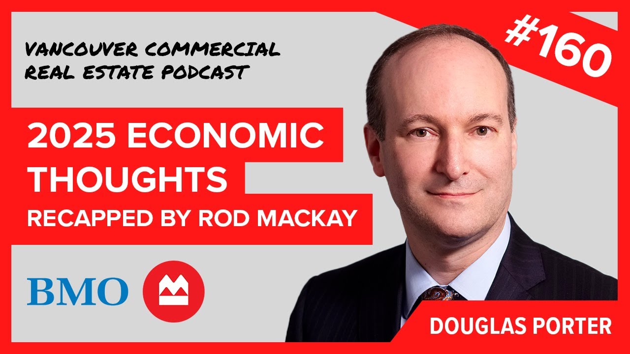 VCREP 160 2025 Economic Thoughts with Doug Porter of BMO | Vancouver Commercial Real Estate Podcast