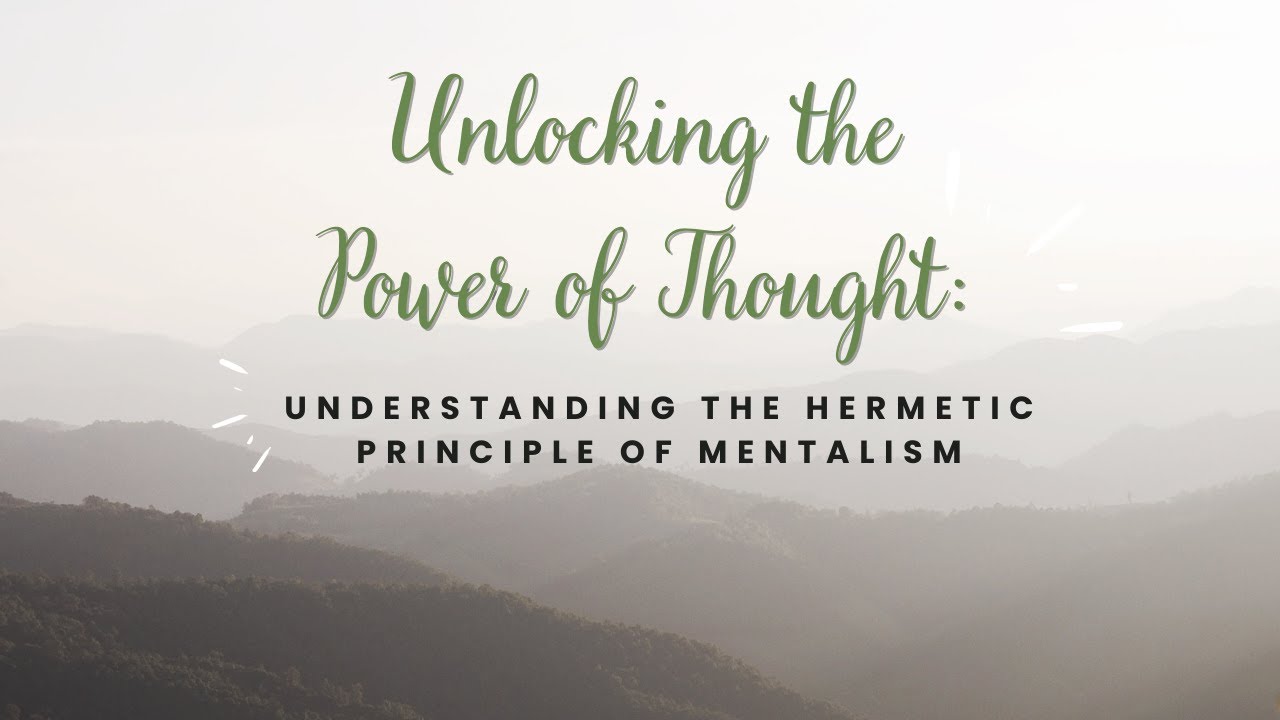 Unlocking the Power of Thought: Understanding the Hermetic Principle of Mentalism