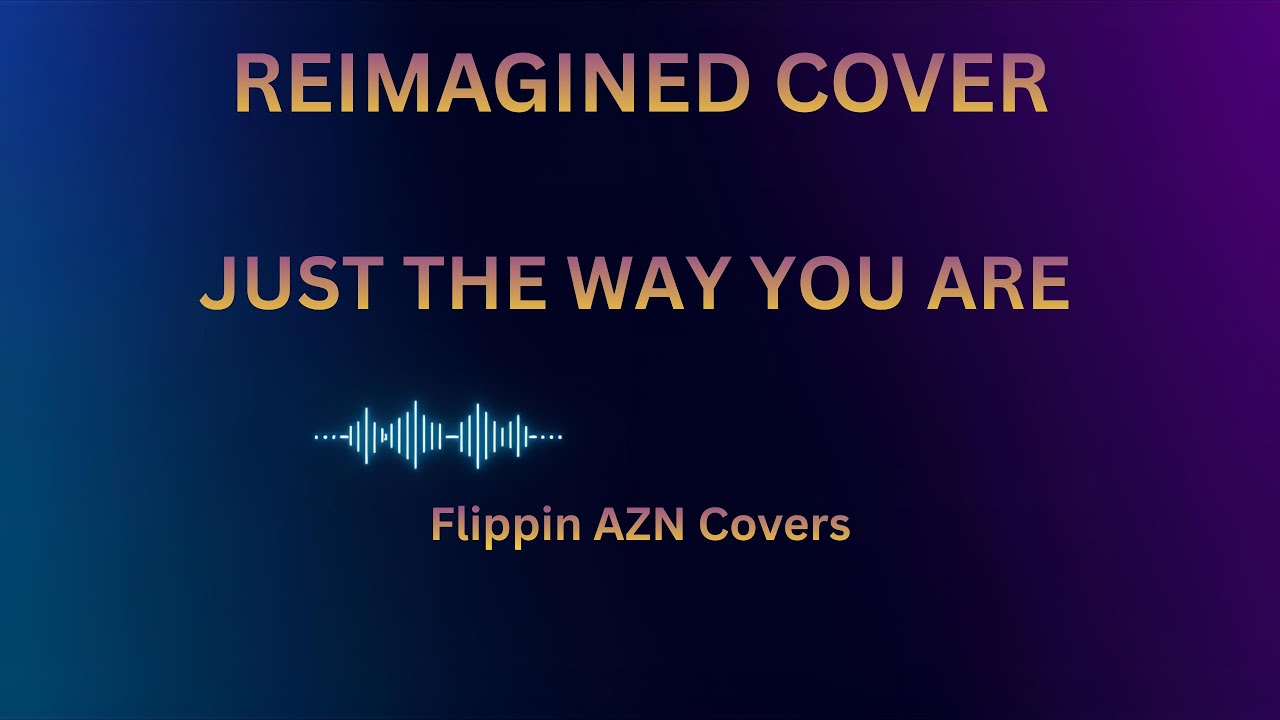 Just The Way You Are (Reimagined Cover) - Flippin AZN Covers