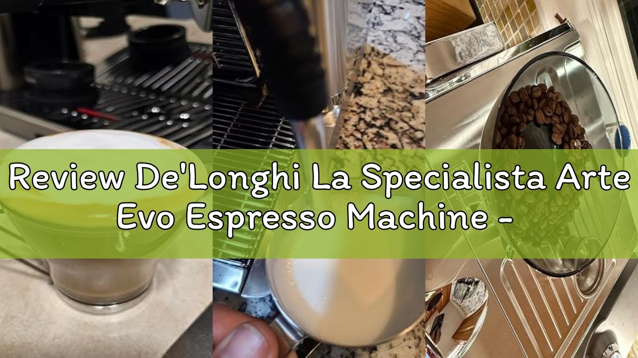 Review De'Longhi La Specialista Arte Evo Espresso Machine - Compact Cold Brew Coffee Maker with Grin