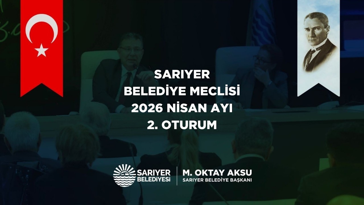 SARIYER BELEDİYE MECLİSİ NİSAN AYI 2. OTURUM 2025 FAALİYET RAPORU