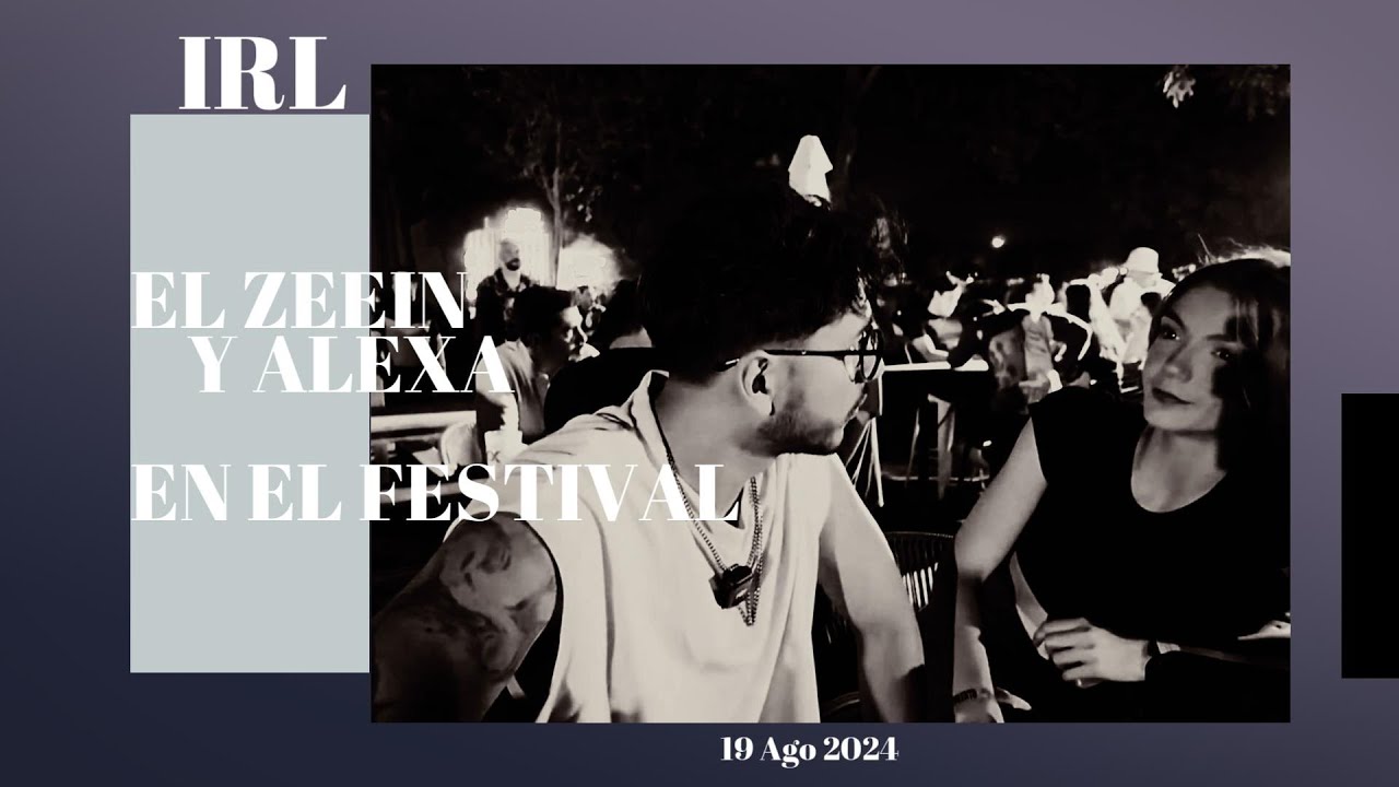 ( IRL )EL ZEEIN Y ALEXA EN UN FESTIVAL