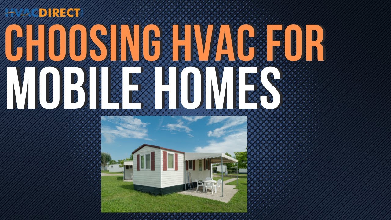 Choosing the Right HVAC System for Mobile and Manufactured Homes