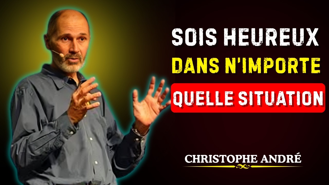 SOIS HEUREUX DANS N’IMPORTE QUELLE SITUATION : 10 ENSEIGNEMENTS BOUDDHISTES | CHRISTOPHE ANDRÉ