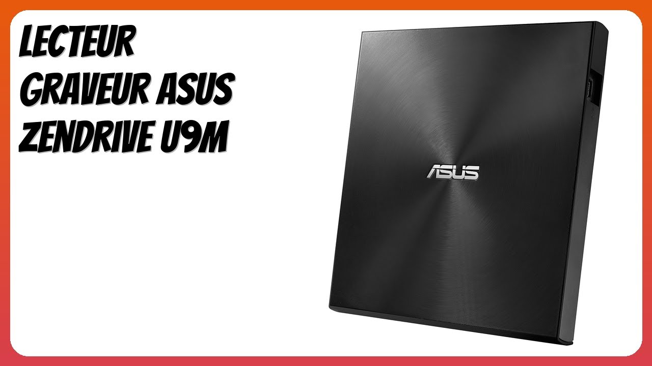 AVIS (2026): Lecteur Graveur ASUS ZenDrive U9M. D&Eacute;TAILS