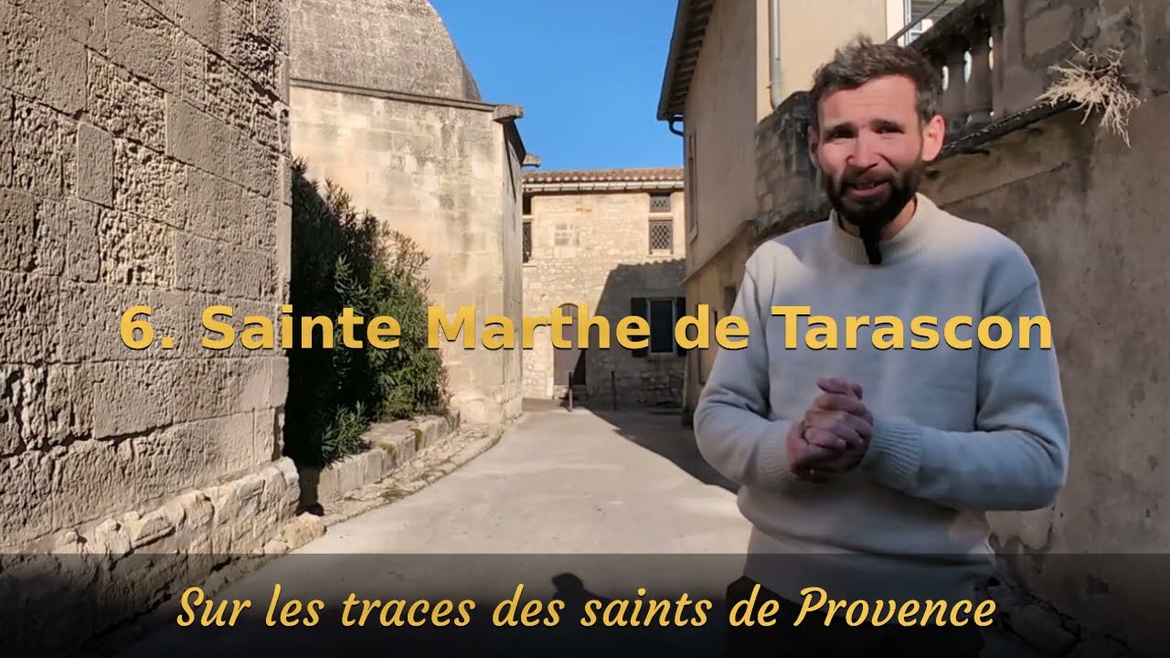 Sur les traces des saints de Provence - 6. Sainte Marthe de Tarascon