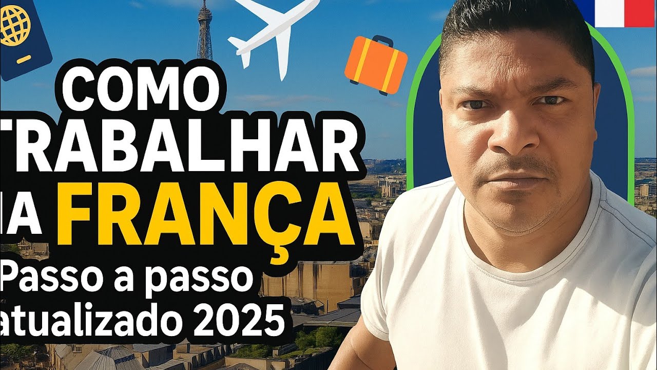 PASSO A PASSO PARA IMIGRAR E TRABALHAR NA FRAN&Ccedil;A 2025