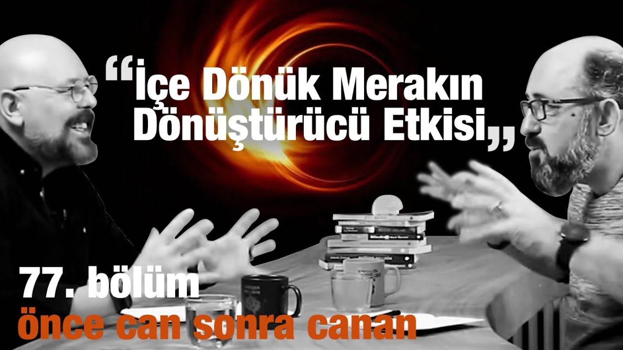 İçe Dönük Merakın Dönüştürücü Etkisi | Önce CAN Sonra CANAN | 77.Bölüm